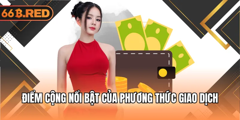 Điểm cộng nổi bật của phương thức giao dịch