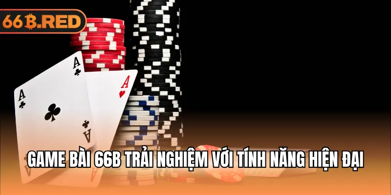 Game bài 66B trải nghiệm với tính năng hiện đại
