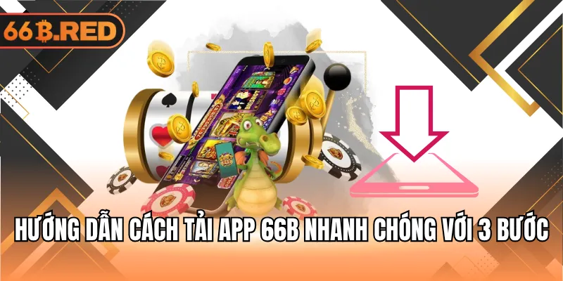Hướng dẫn cách tải app 66B nhanh chóng với 3 bước