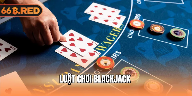 Những thông tin cơ bản cần nắm được về trò chơi Blackjack