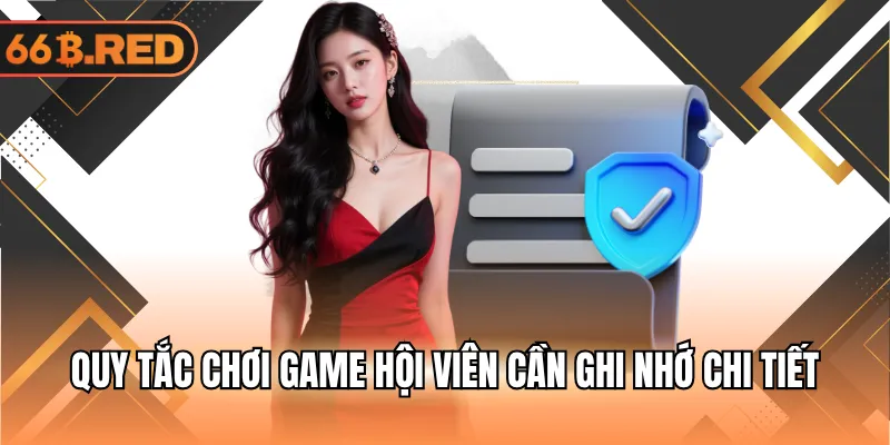 Quy tắc chơi game hội viên cần ghi nhớ chi tiết