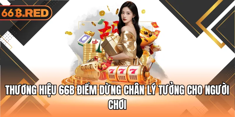 Thương hiệu 66B điểm dừng chân lý tưởng cho người chơi