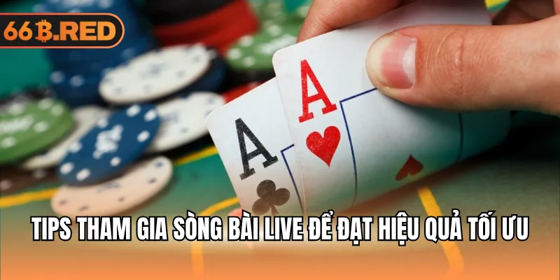 Tips tham gia sòng bài live để đạt hiệu quả tối ưu
